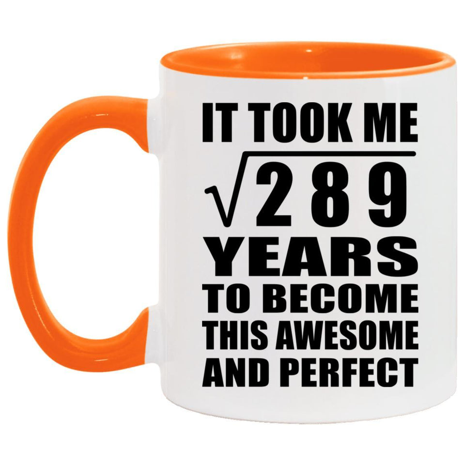 17th Birthday Took Square Root of 289 Years To Awesome - 11oz Accent Mug Orange