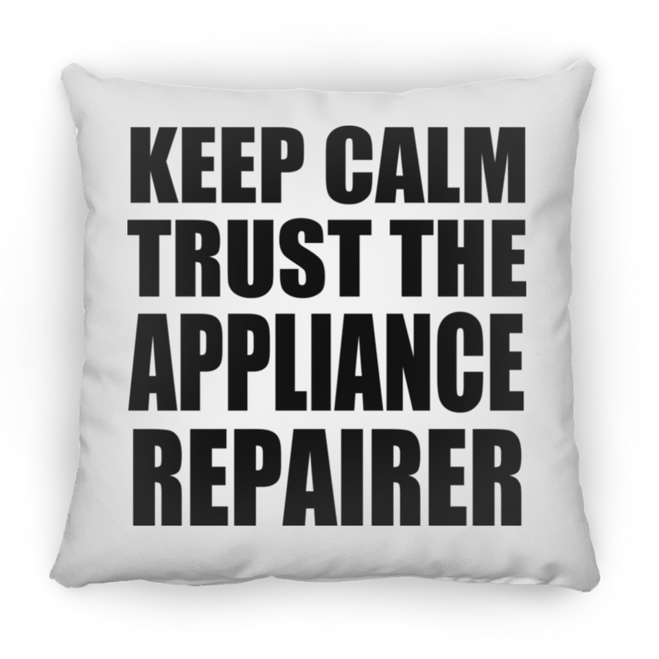 Keep Calm and Trust The Appliance Repairer - Throw Pillow