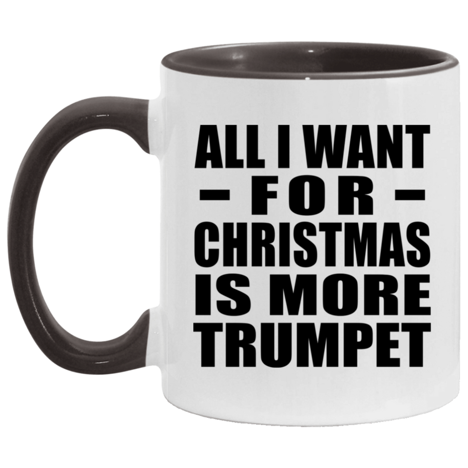 All I Want For Christmas Is More Trumpet - 11oz Accent Mug Black