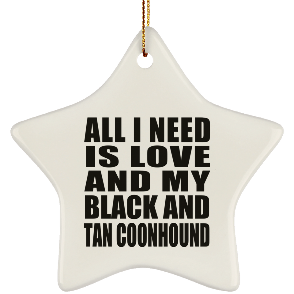All I Need Is Love And My Black And Tan Coonhound - Star Ornament