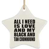 All I Need Is Love And My Black And Tan Coonhound - Star Ornament