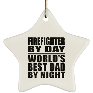 Firefighter By Day World's Best Dad By Night - Star Ornament