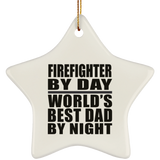 Firefighter By Day World's Best Dad By Night - Star Ornament