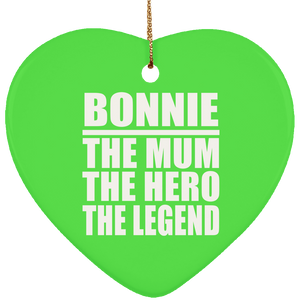 Bonnie The Mum The Hero The Legend - Heart Ornament