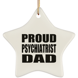 Proud Psychiatrist Dad - Star Ornament