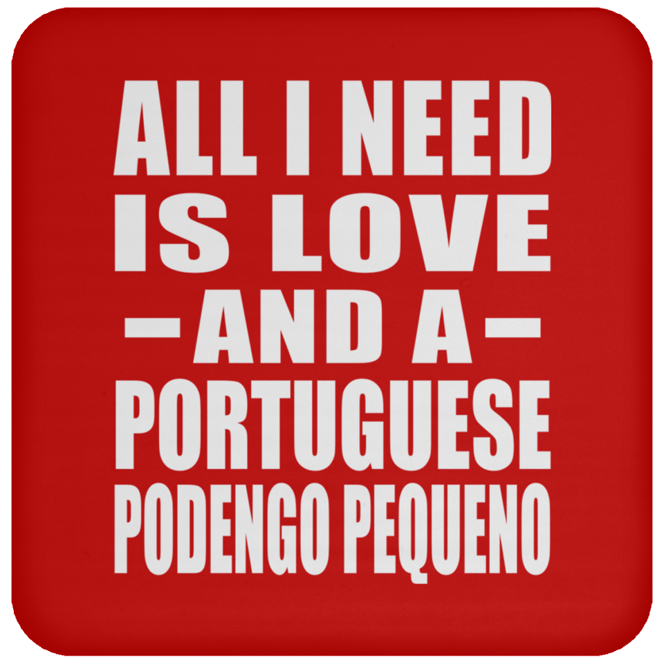 All I Need Is Love And A Portuguese Podengo Pequeno - Drink Coaster