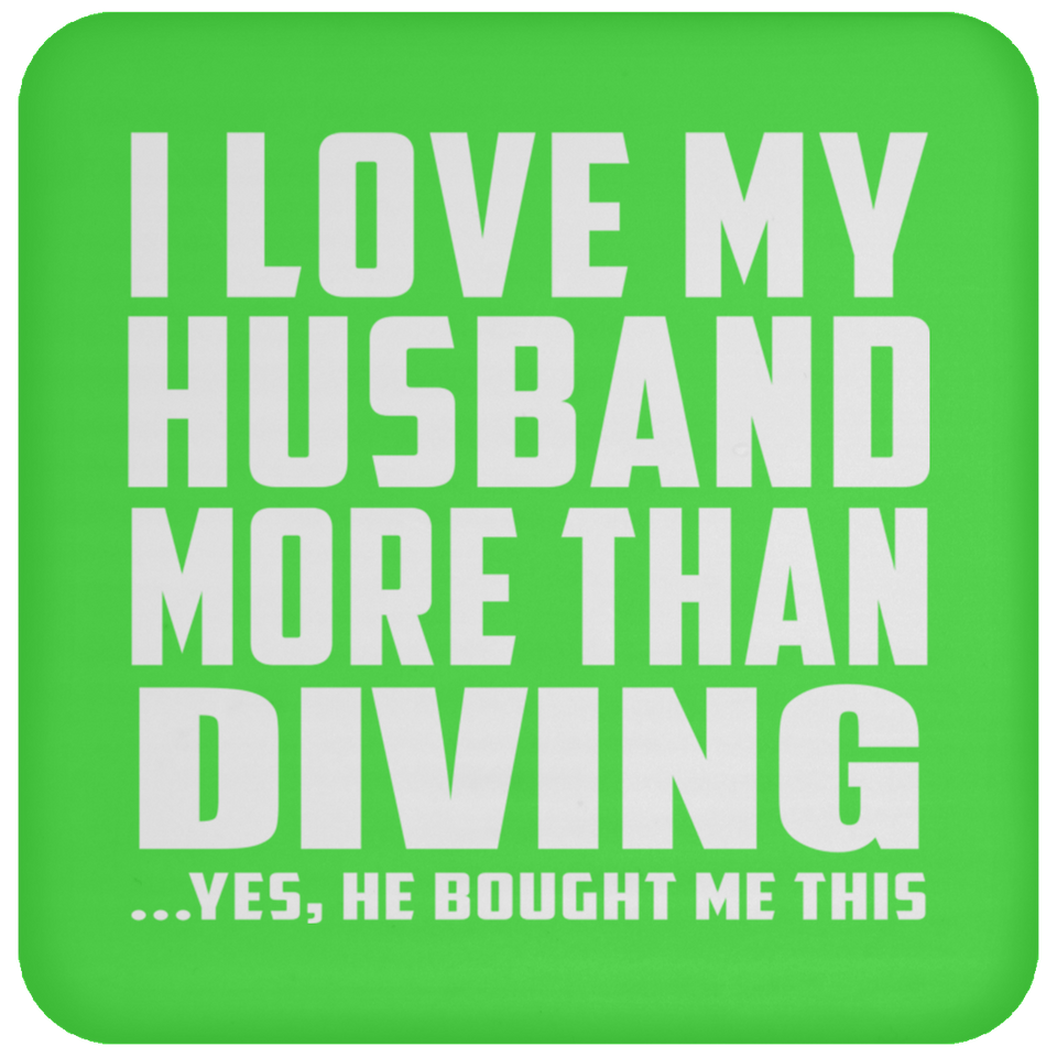 I Love My Husband More Than Diving - Drink Coaster