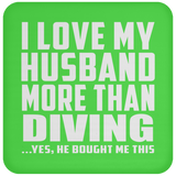 I Love My Husband More Than Diving - Drink Coaster