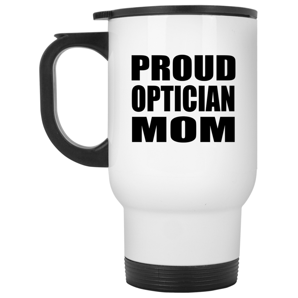 Proud Optician Mom - White Travel Mug