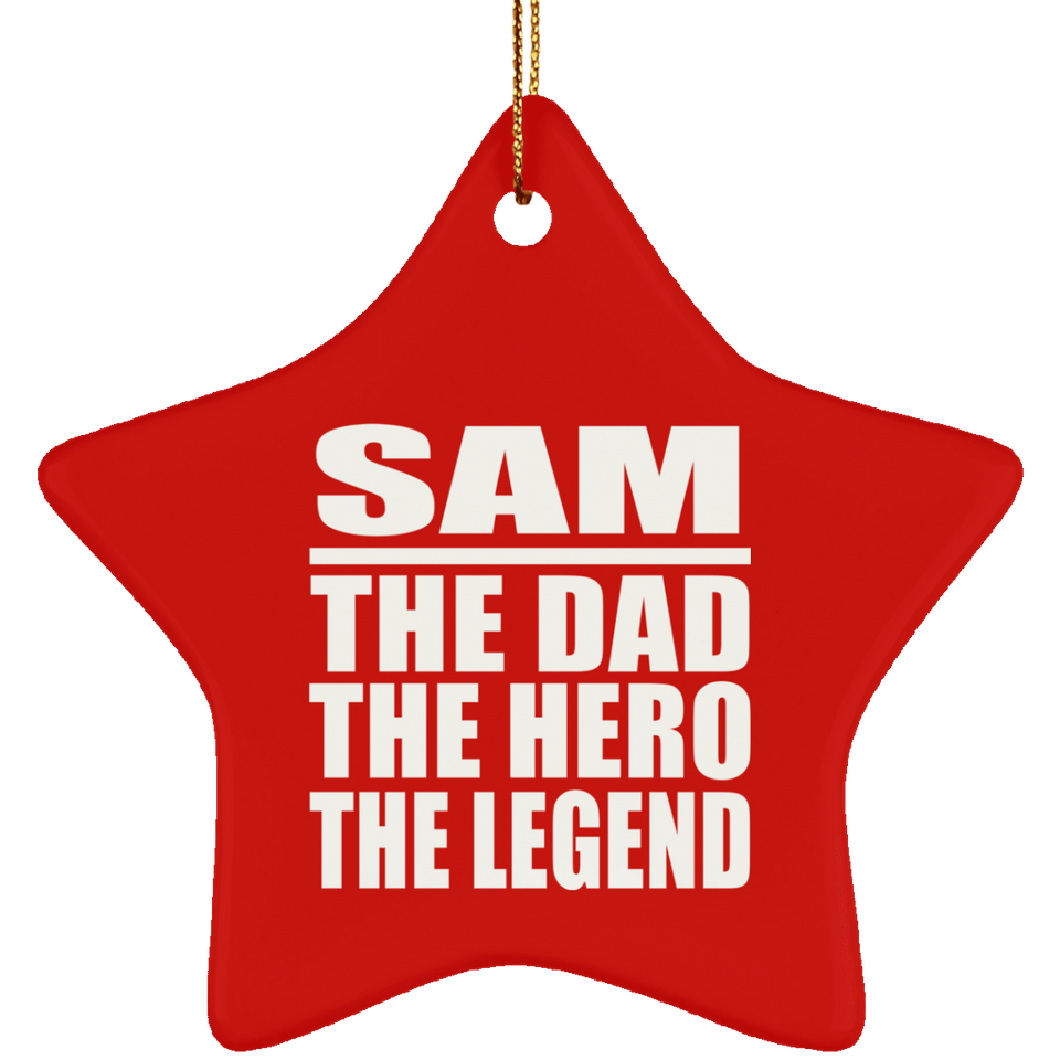 Sam The Dad The Hero The Legend - Star Ornament