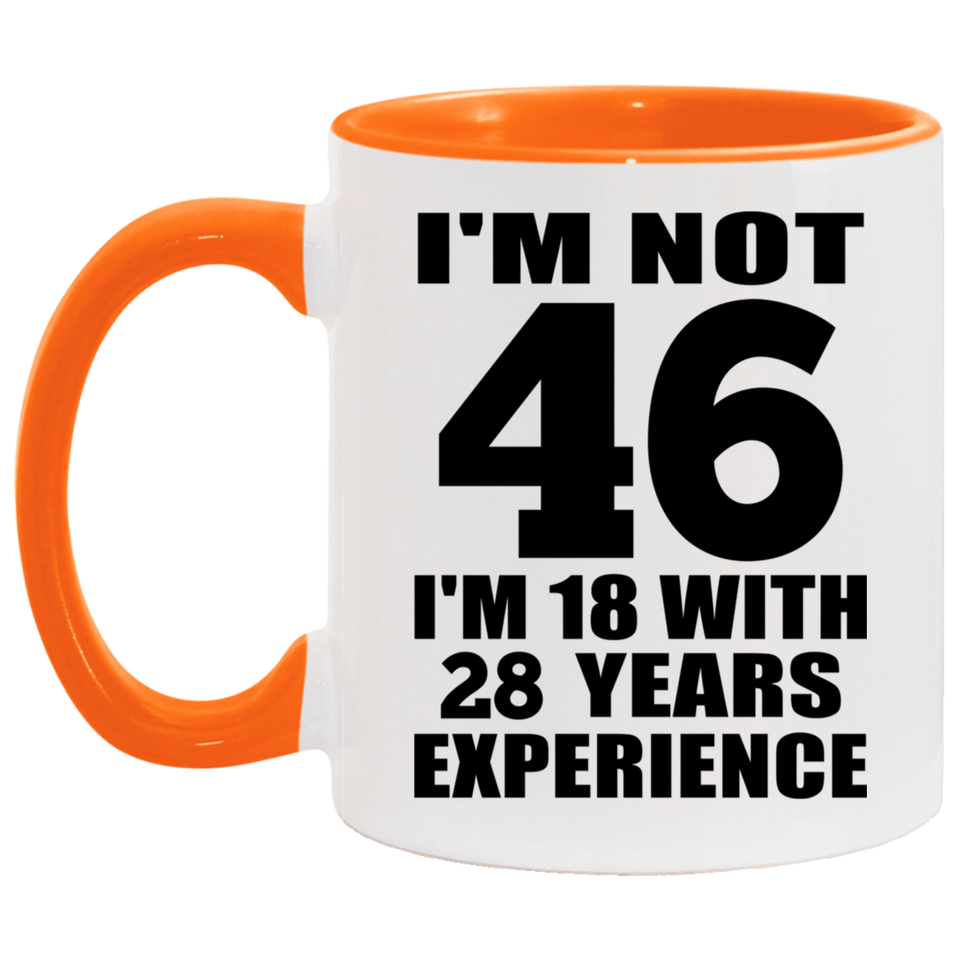 46th Birthday I'm Not 46 I'm 18 With 28 Years Experience - 11oz Accent Mug Orange