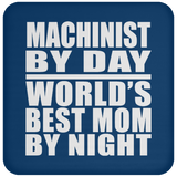 Machinist By Day World's Best Mom By Night - Drink Coaster