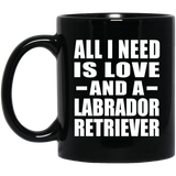 All I Need Is Love And A Labrador Retriever - 11 Oz Coffee Mug Black