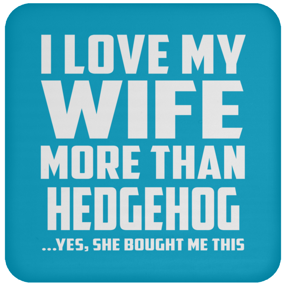 I Love My Wife More Than Hedgehog - Drink Coaster