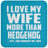 I Love My Wife More Than Hedgehog - Drink Coaster