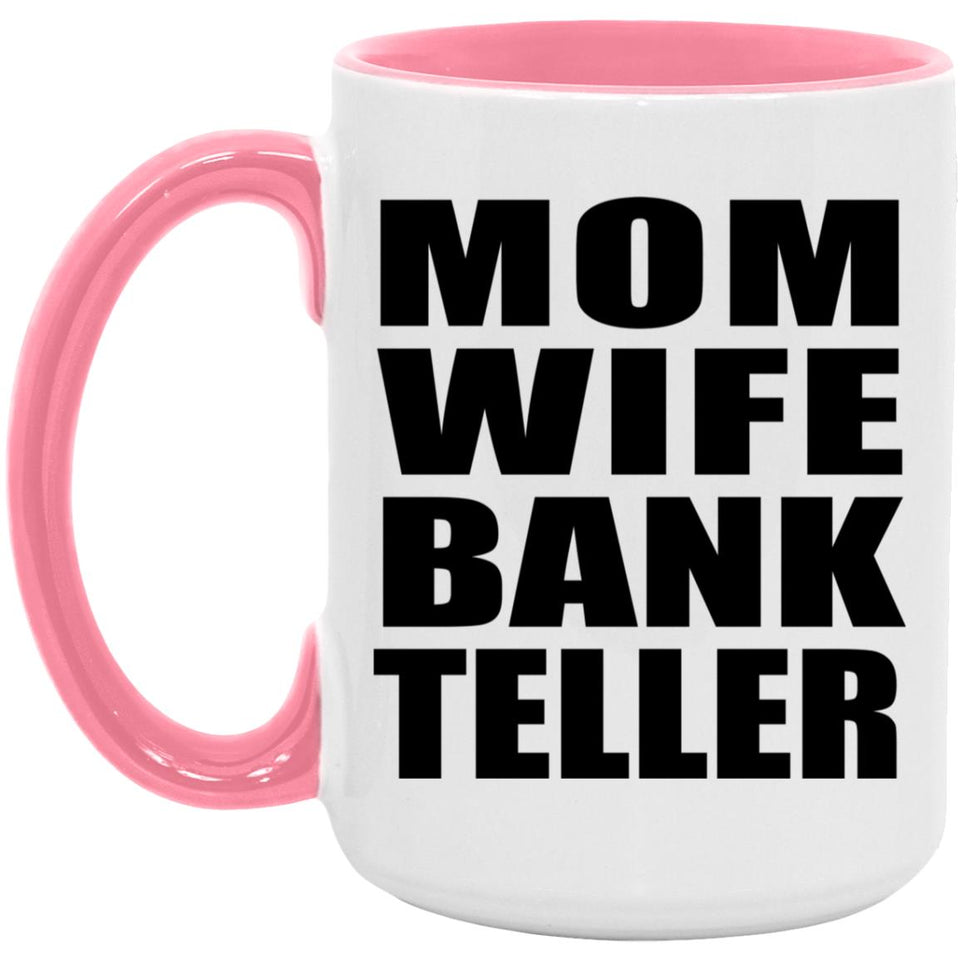 Mom Wife Bank Teller - 15oz Accent Mug Pink