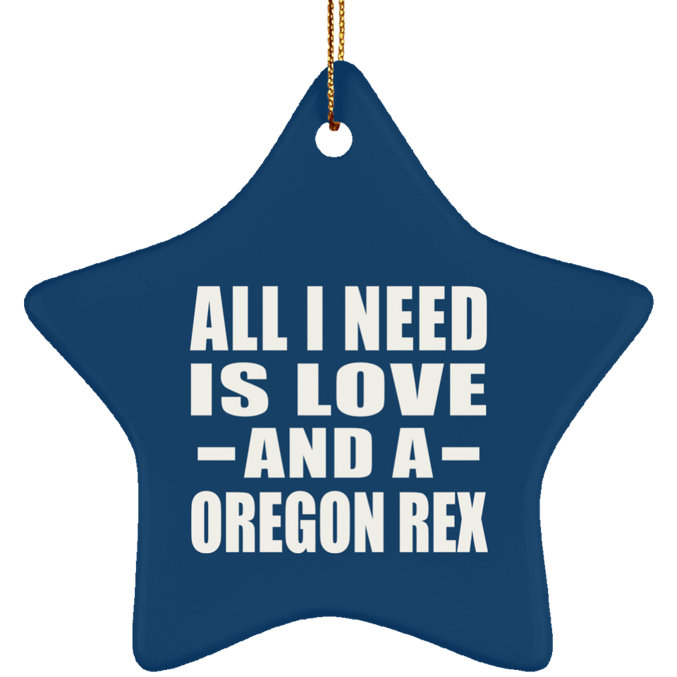 All I Need Is Love And A Oregon Rex - Star Ornament