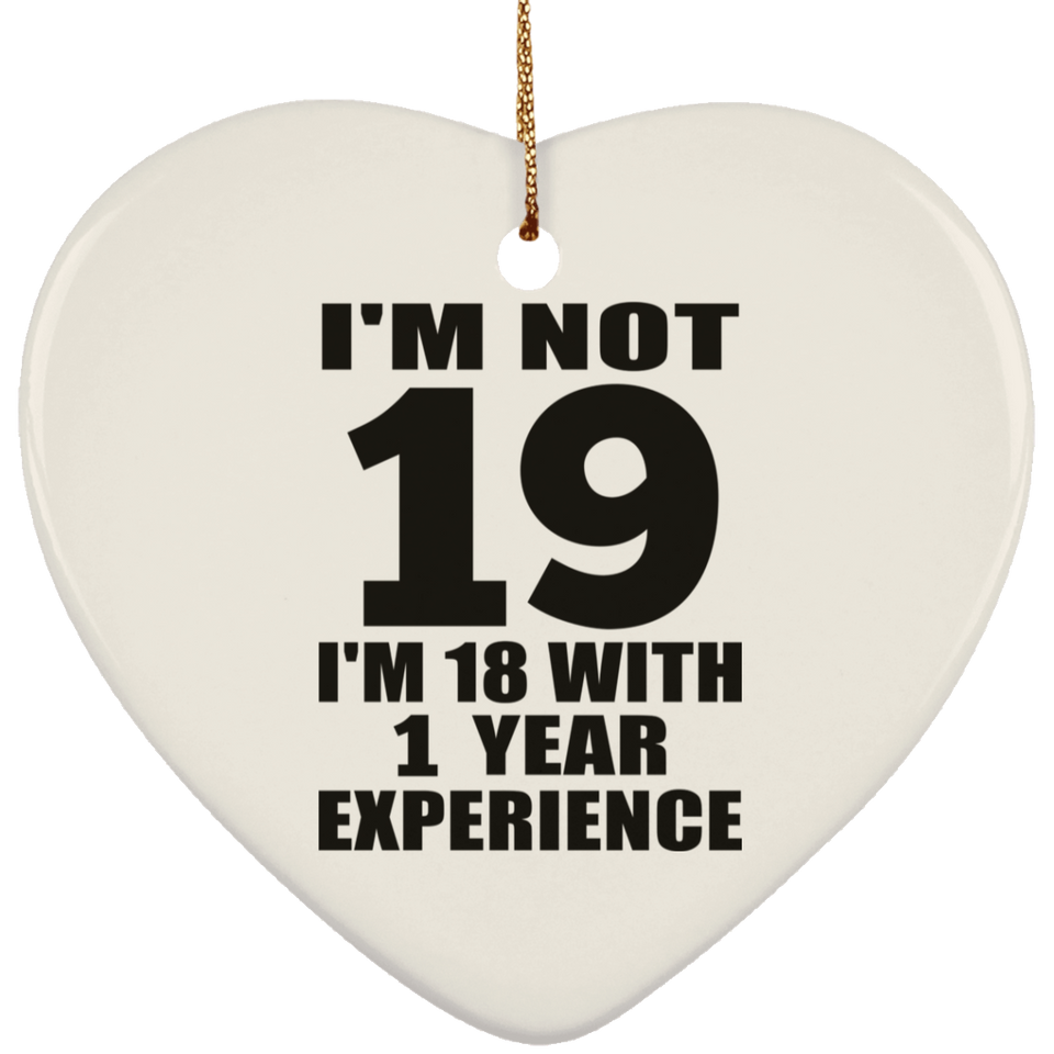19th Birthday I'm Not 19 I'm 18 With 1 Year Experience - Heart Ornament