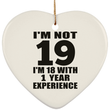 19th Birthday I'm Not 19 I'm 18 With 1 Year Experience - Heart Ornament