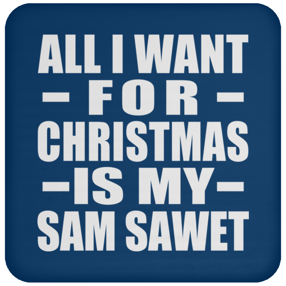 All I Want For Christmas Is My Sam Sawet - Coaster