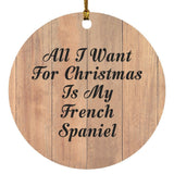All I Want For Christmas Is My French Spaniel - Circle Ornament C