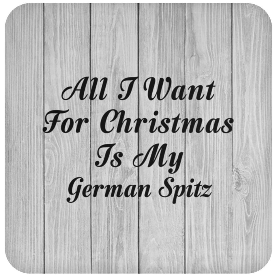 All I Want For Christmas Is My German Spitz - Drink Coaster F