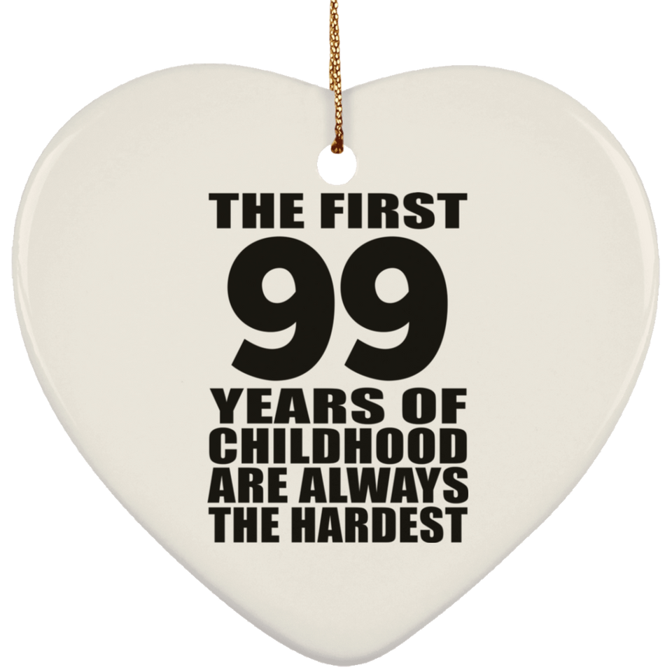99th Birthday First 99 Years of Childhood Are The Hardest - Heart Ornament