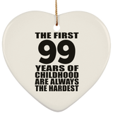 99th Birthday First 99 Years of Childhood Are The Hardest - Heart Ornament