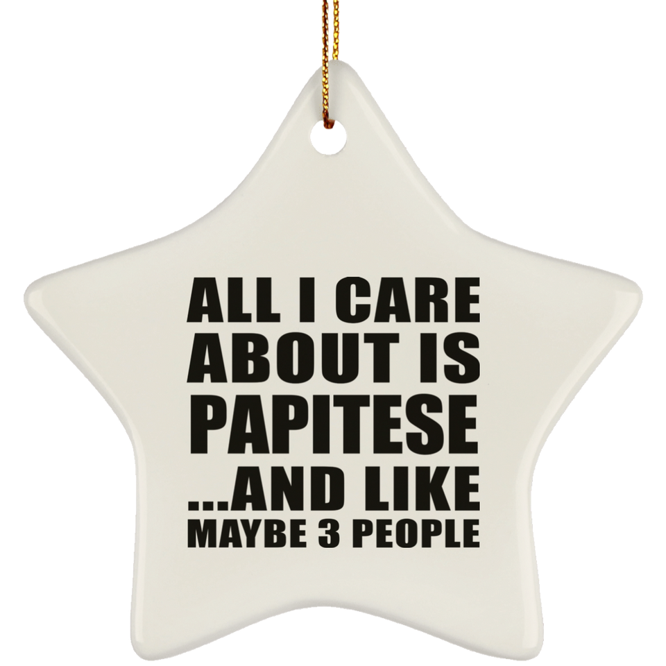 All I Care About Is Papitese - Star Ornament