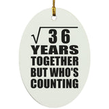 6th Anniversary Square Root of 36 Years Who's Counting - Oval Ornament