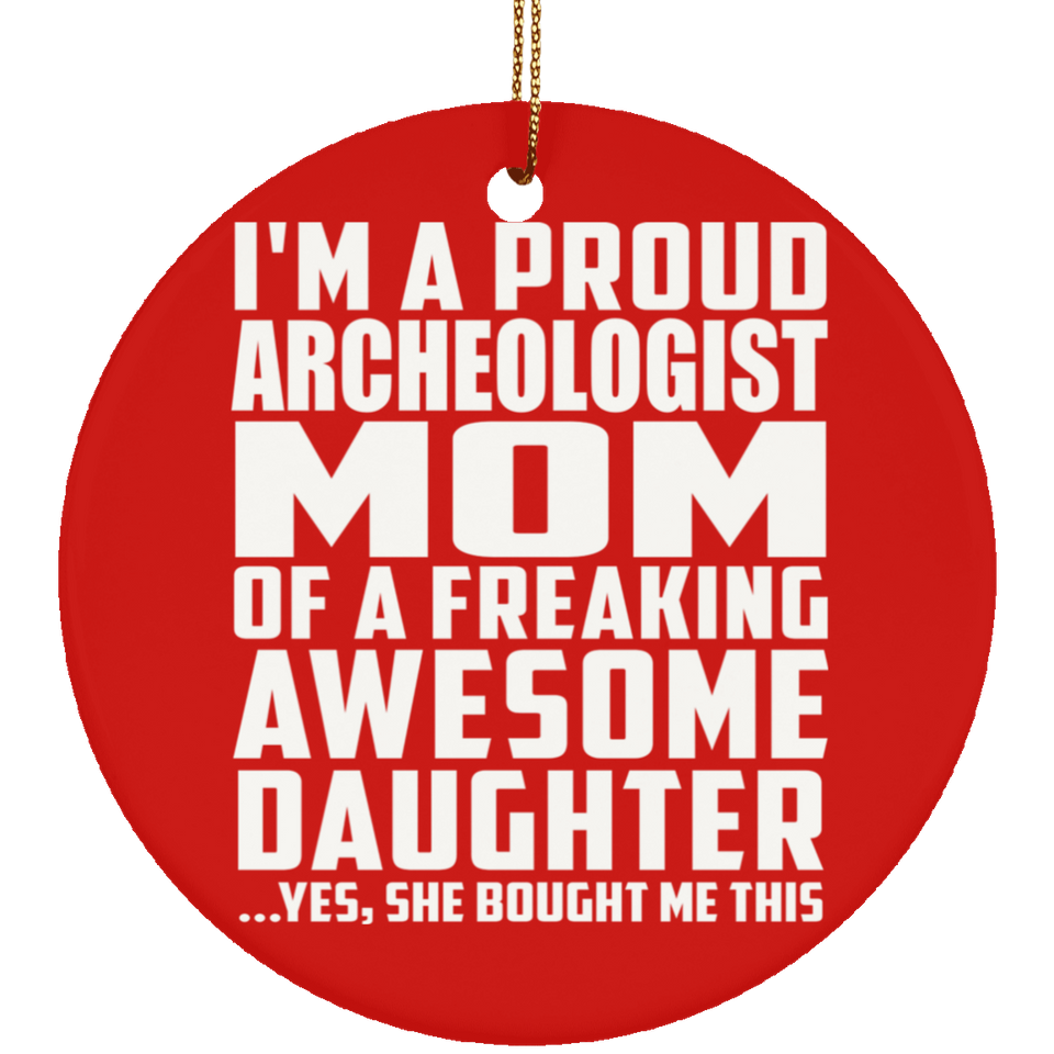 Proud Archeologist Mom Of Awesome Daughter - Circle Ornament