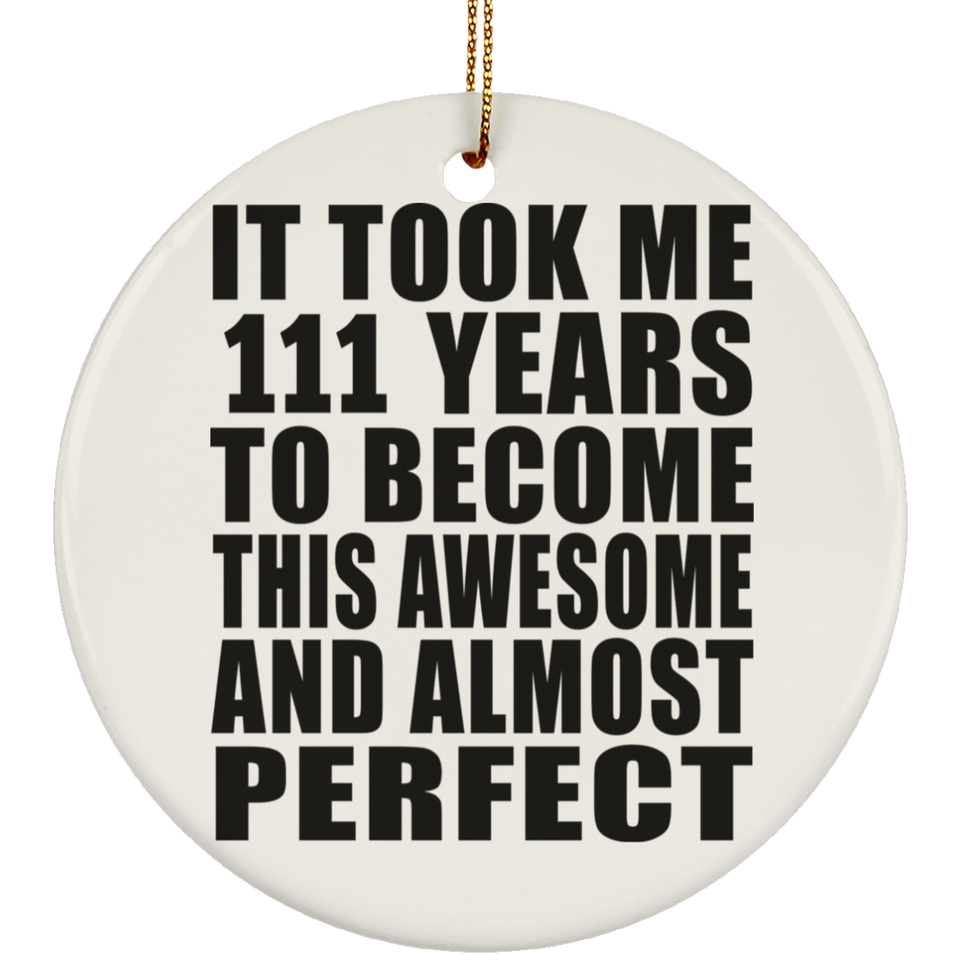 111th Birthday Took 111 Years To Become Awesome & Perfect - Circle Ornament