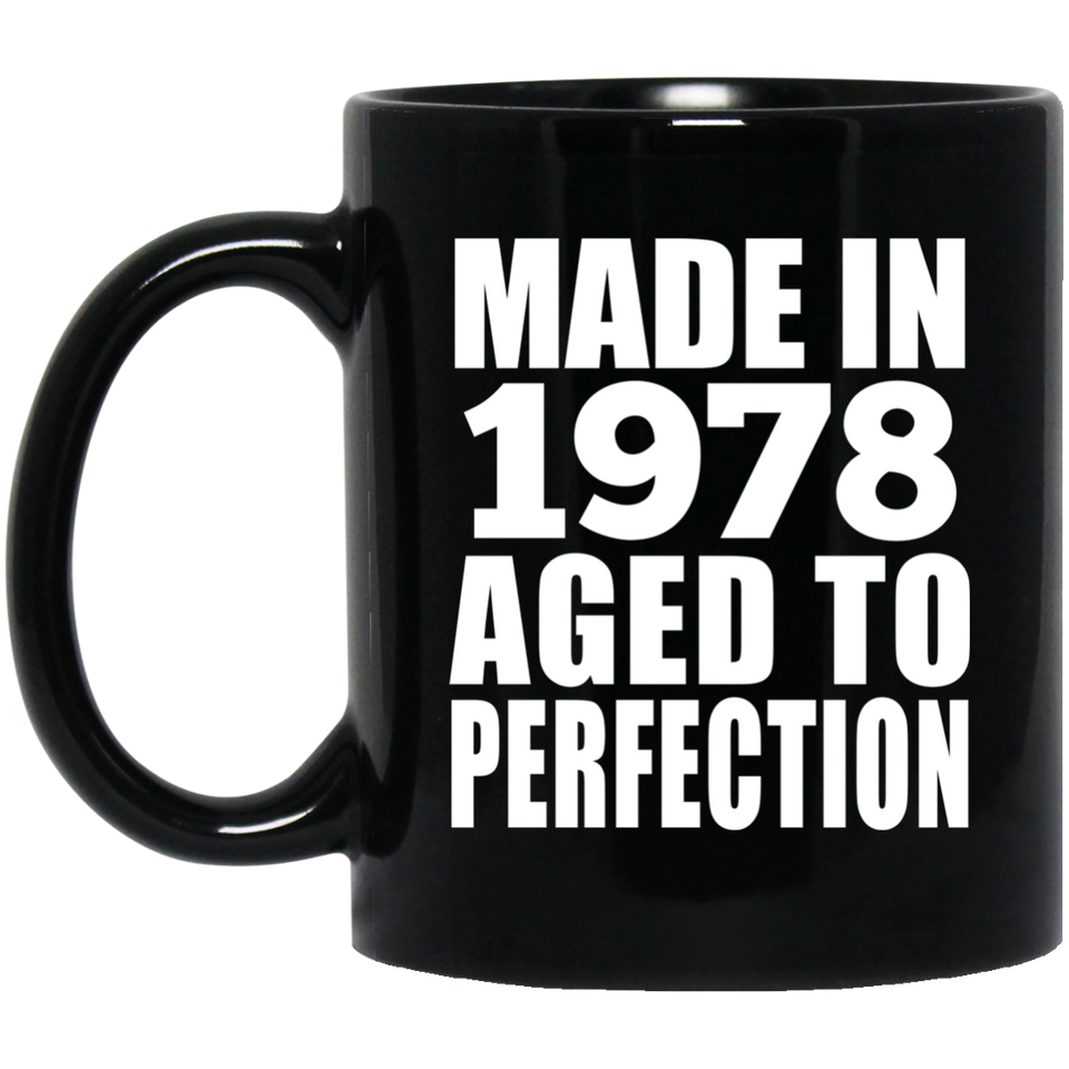46th Birthday Made In 1978 Aged to Perfection - 11 Oz Coffee Mug Black