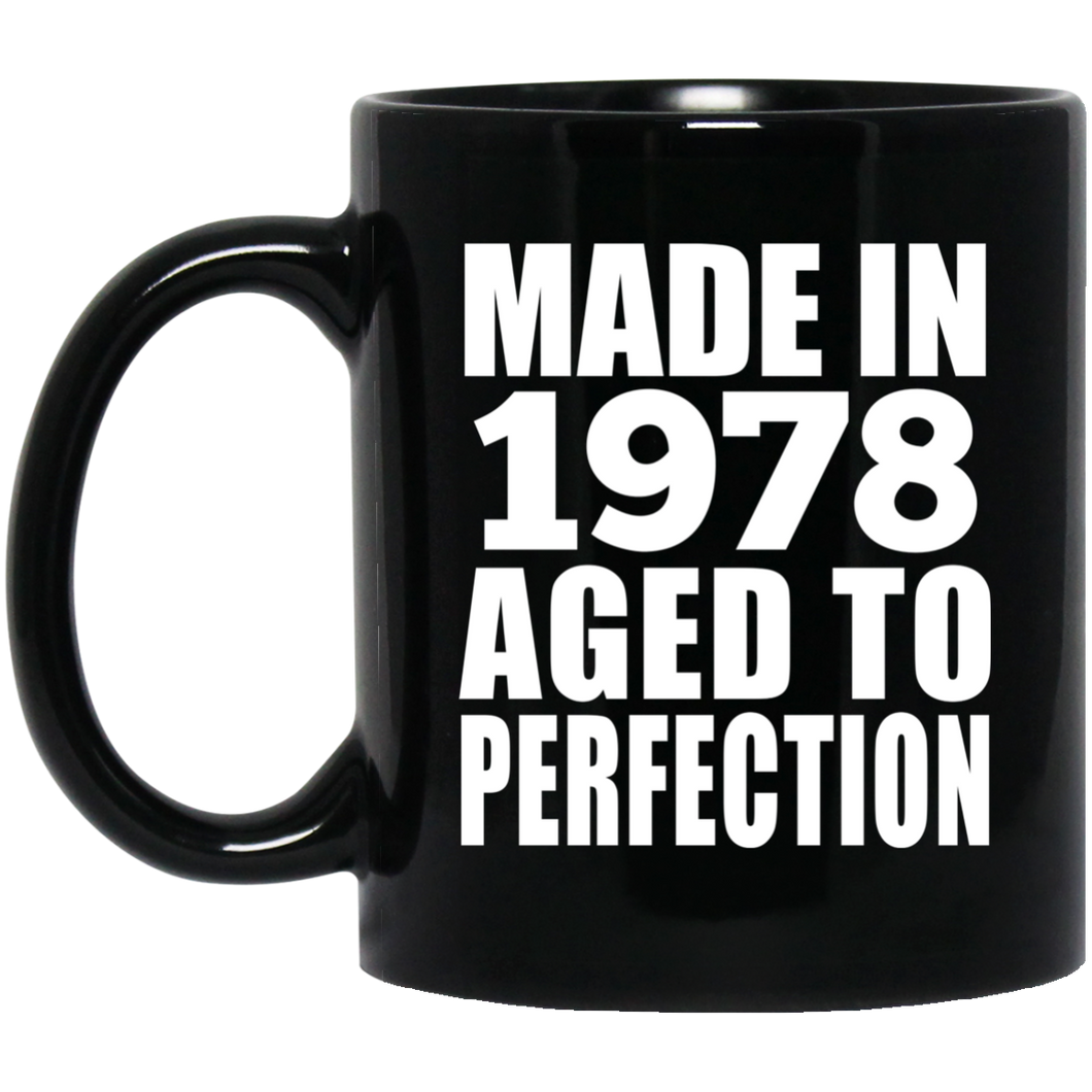 46th Birthday Made In 1978 Aged to Perfection - 11 Oz Coffee Mug Black