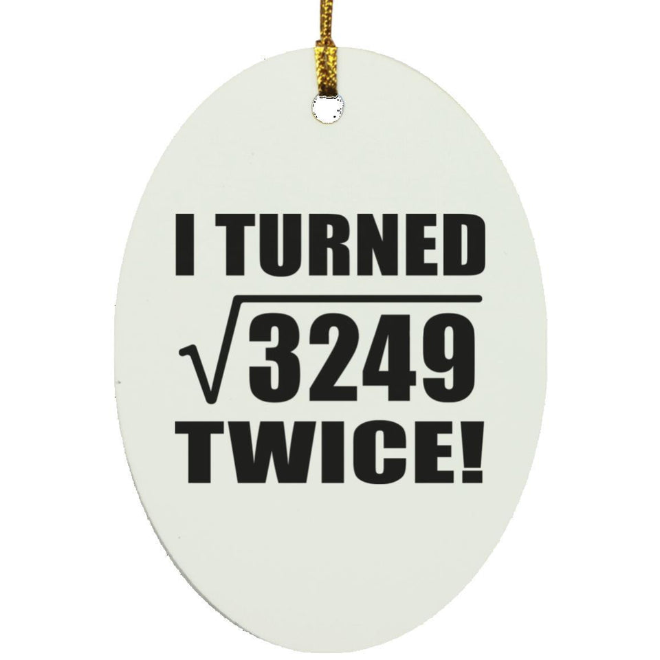 114th Birthday I Turned Square Root of 3249 Twice - Oval Ornament