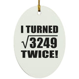 114th Birthday I Turned Square Root of 3249 Twice - Oval Ornament