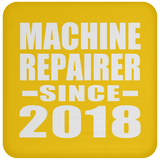 Machine Repairer Since 2018 - Drink Coaster