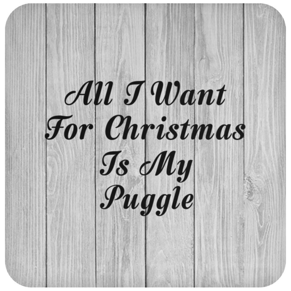 All I Want For Christmas Is My Puggle - Drink Coaster F