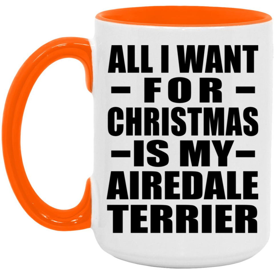 All I Want For Christmas Is My Airedale Terrier - 15oz Accent Mug Orange