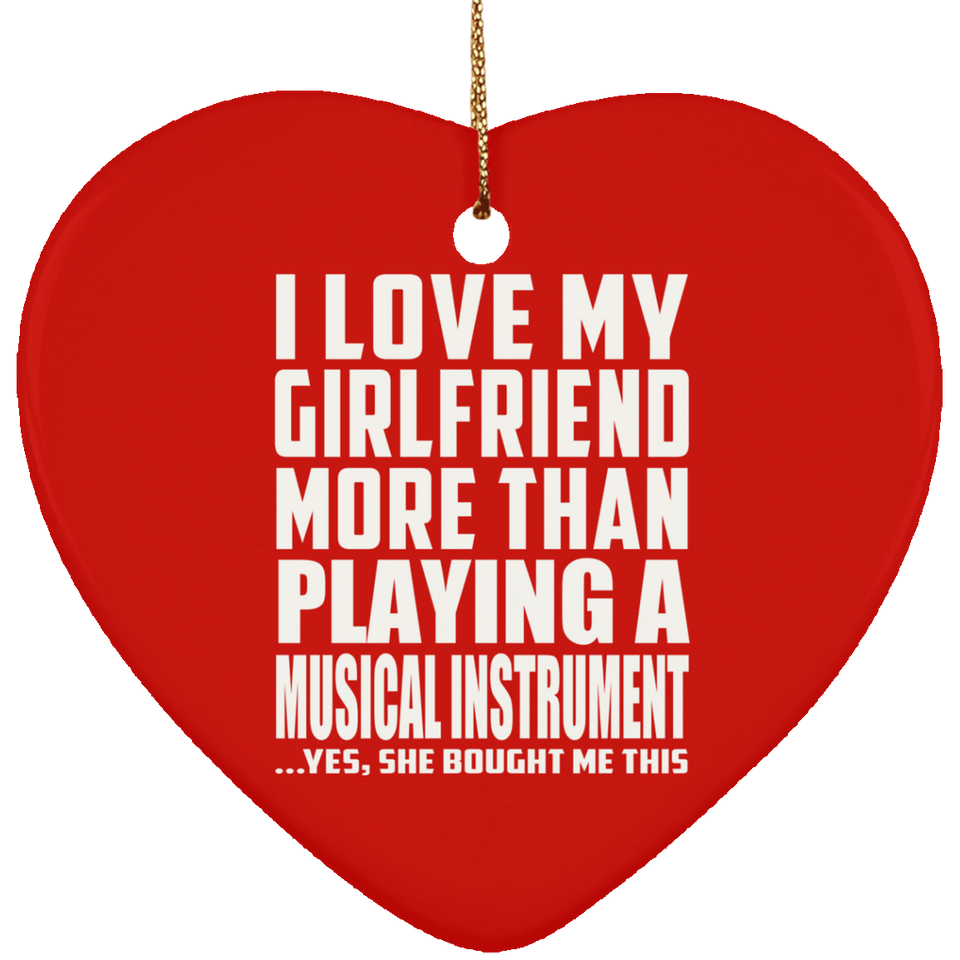 I Love My Girlfriend More Than Playing A Musical Instrument - Heart Ornament