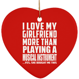 I Love My Girlfriend More Than Playing A Musical Instrument - Heart Ornament