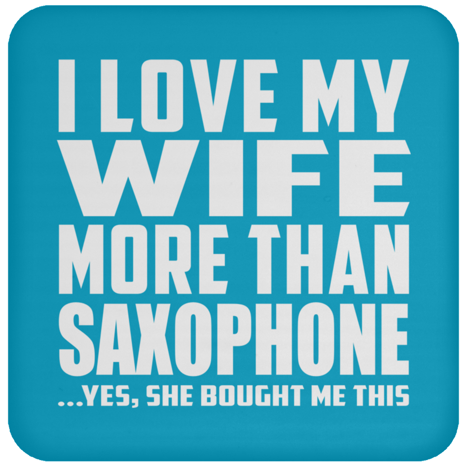 I Love My Wife More Than Saxophone - Drink Coaster