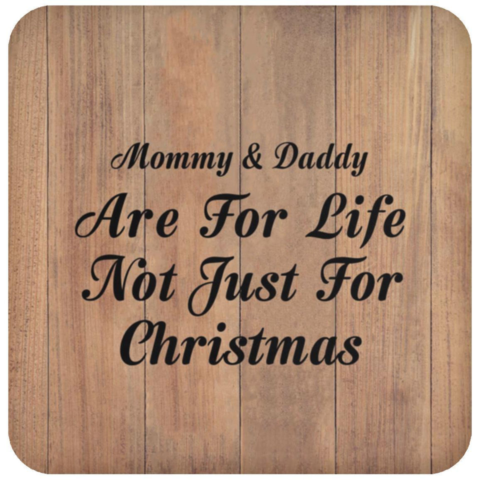 Mommy & Daddy Are For Life Not Just For Christmas - Drink Coaster C