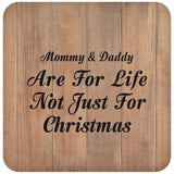 Mommy & Daddy Are For Life Not Just For Christmas - Drink Coaster C