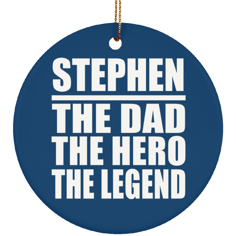 Stephen The Dad The Hero The Legend - Circle Ornament