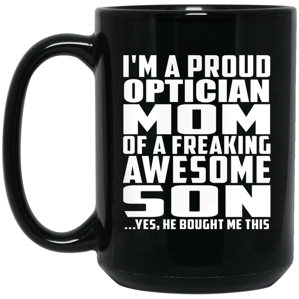 Proud Optician Mom Of Awesome Son - 15 Oz Coffee Mug Black