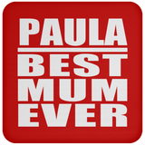 Paula Best Mum Ever - Drink Coaster