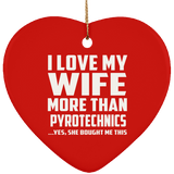 I Love My Wife More Than Pyrotechnics - Heart Ornament