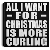 All I Want For Christmas Is More Curling - Canvas Square