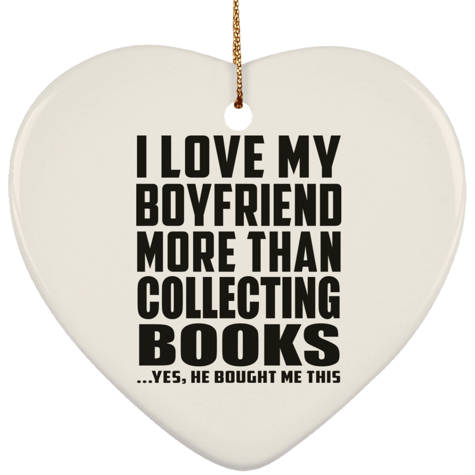 I Love My Boyfriend More Than Collecting Books - Heart Ornament
